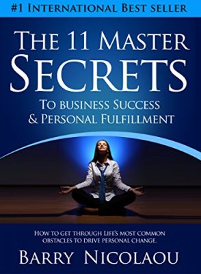 The 11 Master Secrets To Business Success & Personal Fulfilment: How To Get Through Life’s Most Common Obstacles To Drive Personal Change
