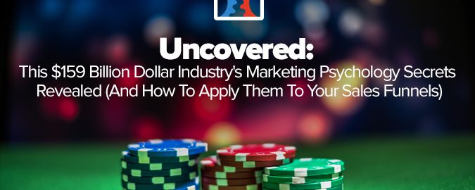 Uncovered: The $159 Billion Dollar Industry’s Marketing Psychology Secrets Revealed (And How To Apply It To Your Sales Funnels)