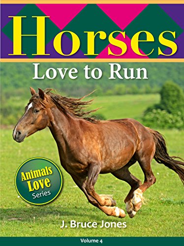 Horses Love to Run: A Children’s Picture Book for Age 2-6 (Animals Love to Play 4)